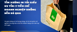 7 tiêu chí khi tìm xưởng in túi giấy doanh nghiệp không nên bỏ qua
