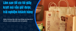 Nên tối ưu túi giấy kraft ra sao khi giá nguyên liệu tăng cao?